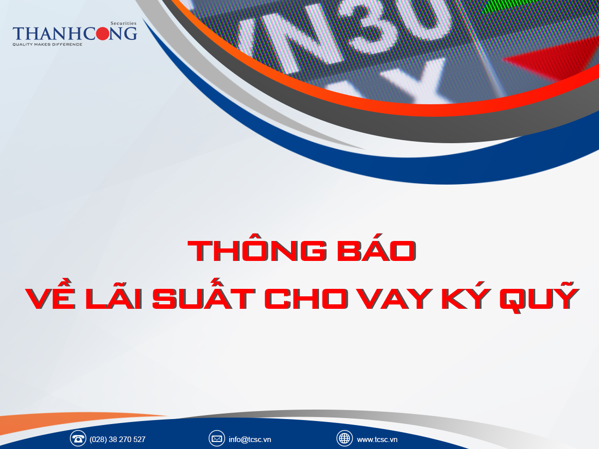 THÔNG BÁO VỀ LÃI SUẤT CHO VAY KÝ QUỸ